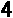 4